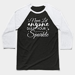 Never Let Anyone Dull Your Sparkle Baseball T-Shirt